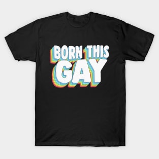 BORN THIS GAY - Pride Rainbow Typography Design T-Shirt
